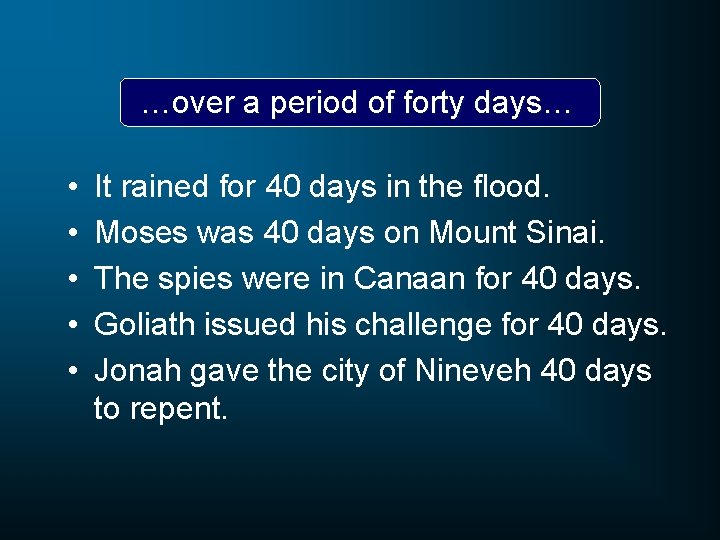 …over a period of forty days… • • • It rained for 40 days