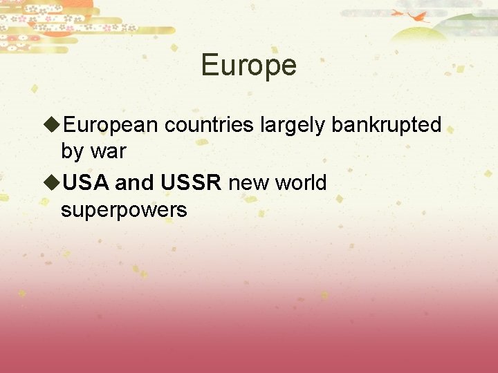 Europe u. European countries largely bankrupted by war u. USA and USSR new world
