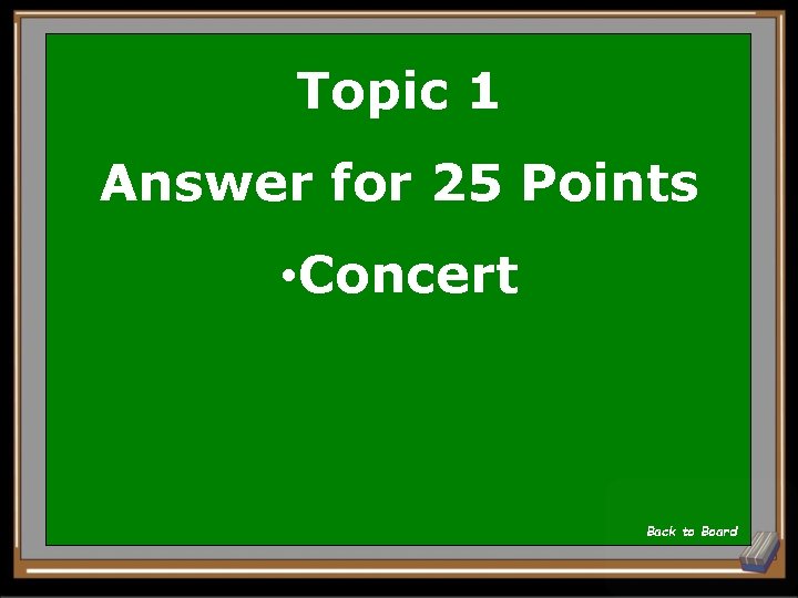 Topic 1 Answer for 25 Points • Concert Back to Board 