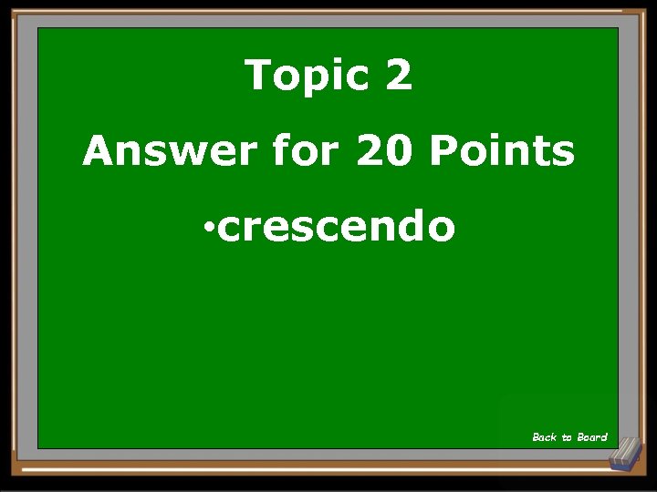 Topic 2 Answer for 20 Points • crescendo Back to Board 