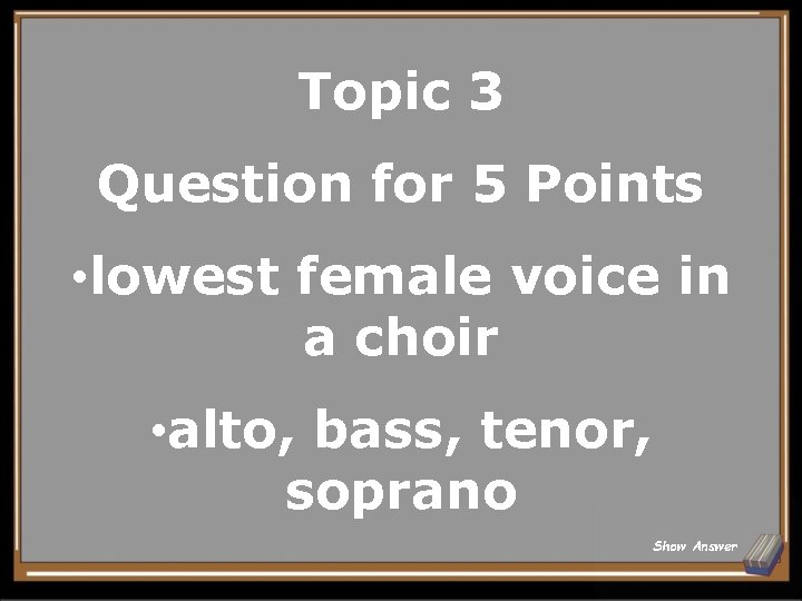 Topic 3 Question for 5 Points • lowest female voice in a choir •