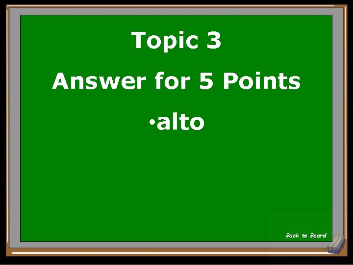 Topic 3 Answer for 5 Points • alto Back to Board 