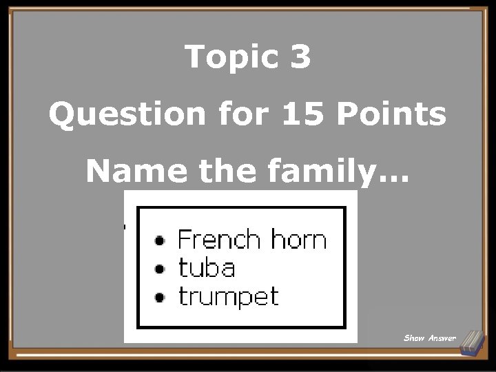 Topic 3 Question for 15 Points Name the family… Show Answer 
