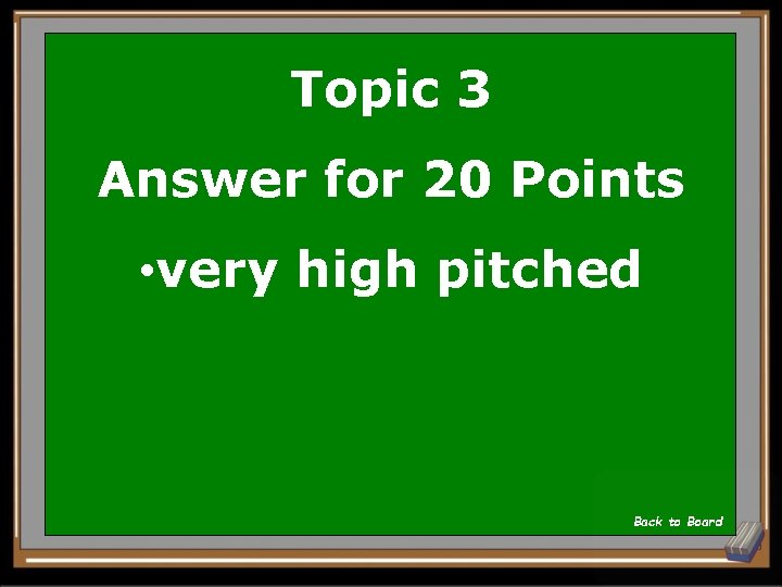 Topic 3 Answer for 20 Points • very high pitched Back to Board 