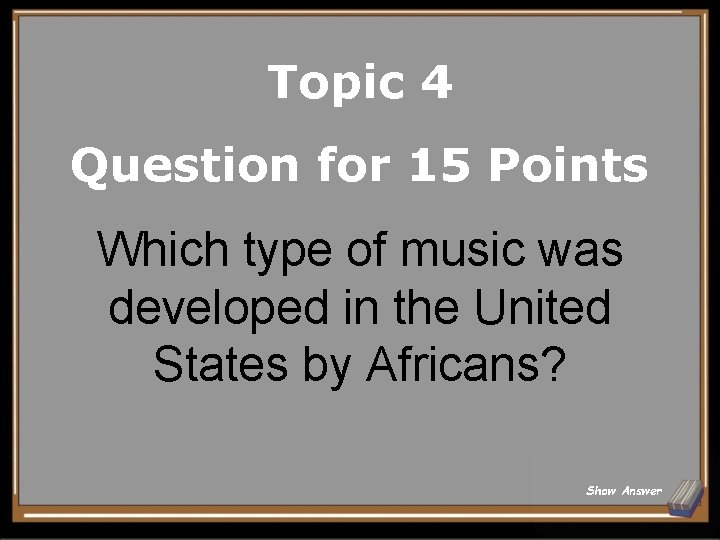 Topic 4 Question for 15 Points Which type of music was developed in the