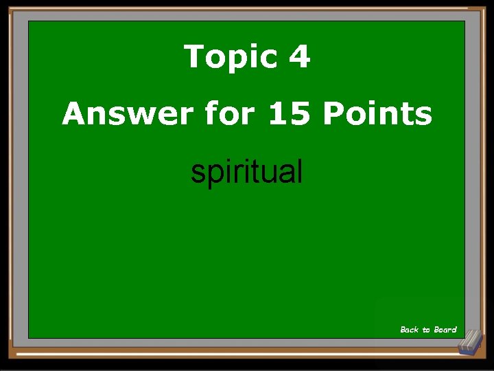 Topic 4 Answer for 15 Points spiritual Back to Board 