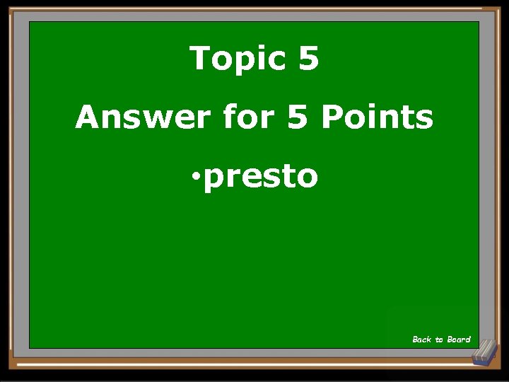 Topic 5 Answer for 5 Points • presto Back to Board 