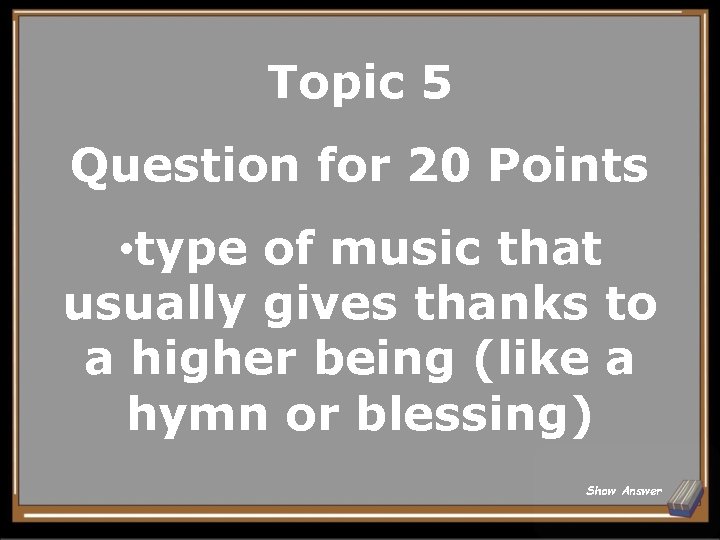 Topic 5 Question for 20 Points • type of music that usually gives thanks