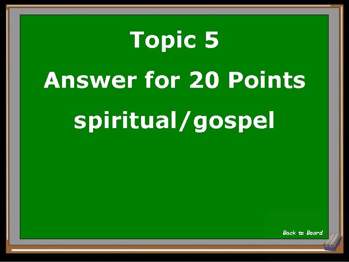 Topic 5 Answer for 20 Points spiritual/gospel Back to Board 