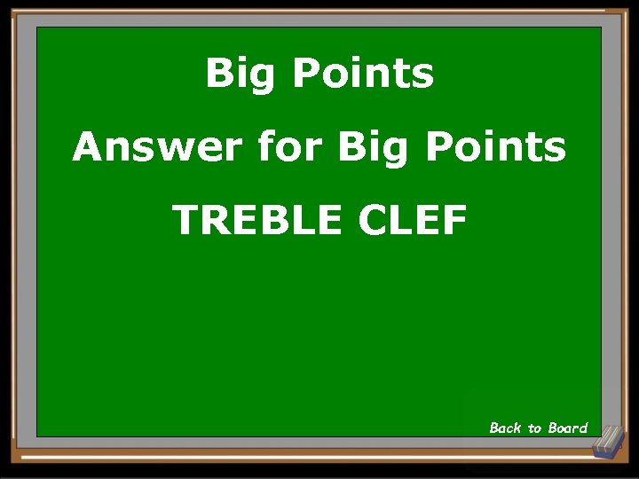 Big Points Answer for Big Points TREBLE CLEF Back to Board 