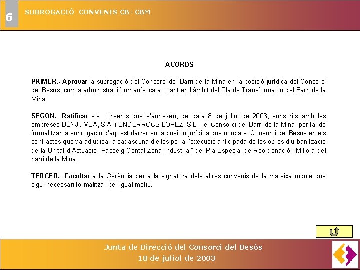 6 SUBROGACIÓ CONVENIS CB- CBM ACORDS PRIMER. - Aprovar la subrogació del Consorci del 6 SUBROGACIÓ CONVENIS CB- CBM ACORDS PRIMER. - Aprovar la subrogació del Consorci del