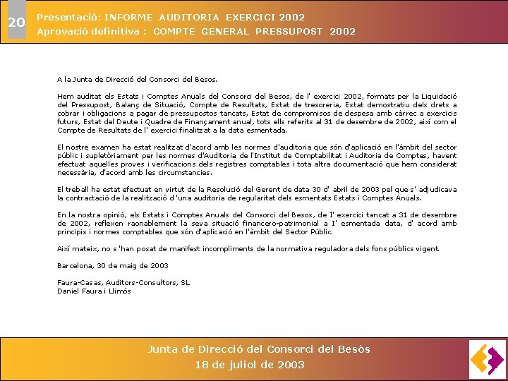 20 Presentació: INFORME AUDITORIA EXERCICI 2002 Aprovació definitiva : COMPTE GENERAL PRESSUPOST 2002 A