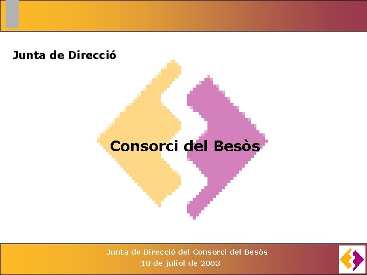 Junta de Direcció Consorci del Besòs Junta de Direcció del Consorci del Besòs 18 Junta de Direcció Consorci del Besòs Junta de Direcció del Consorci del Besòs 18