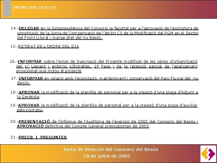 ORDRE DEL DIA (4) 14. -DELEGAR en la Sotspresidència del Consorci la facultat per