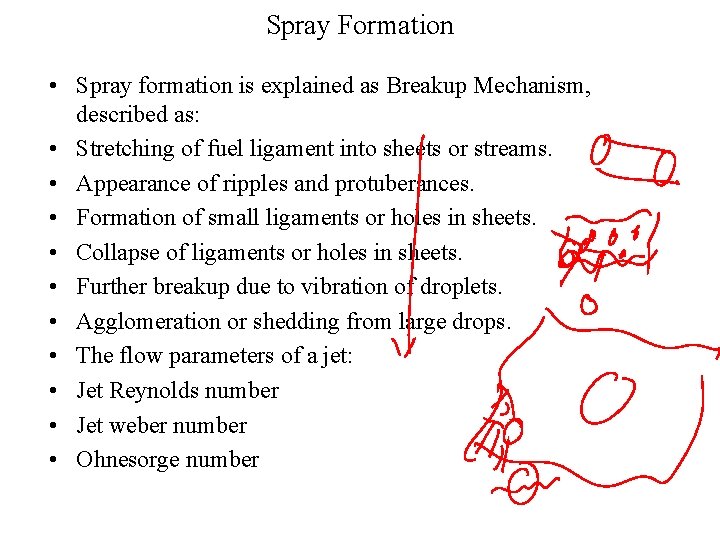 Spray Formation • Spray formation is explained as Breakup Mechanism, described as: • Stretching