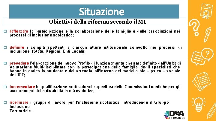 Situazione Obiettivi della riforma secondo il MI � rafforzare la partecipazione e la collaborazione