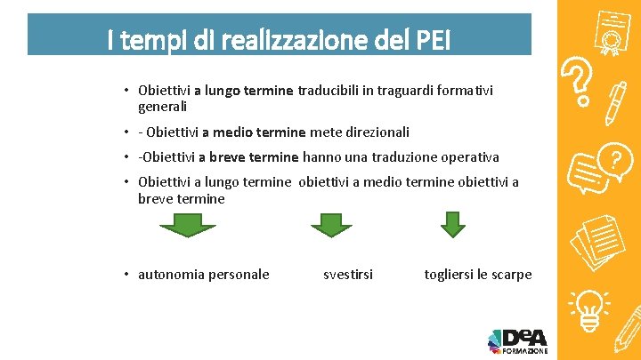 I tempi di realizzazione del PEI • Obiettivi a lungo termine traducibili in traguardi