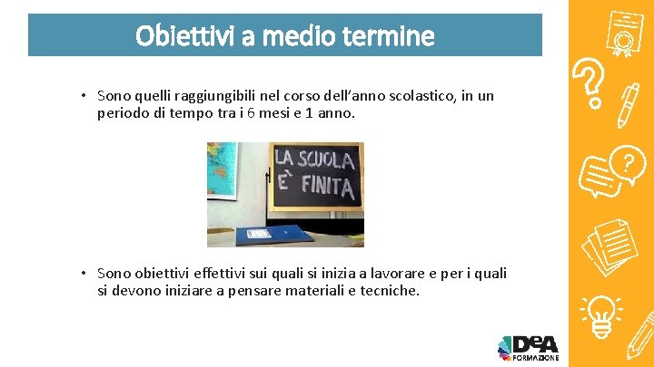 Obiettivi a medio termine • Sono quelli raggiungibili nel corso dell’anno scolastico, in un