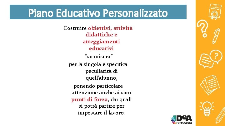 Piano Educativo Personalizzato Costruire obiettivi, attività didattiche e atteggiamenti educativi “su misura” per la