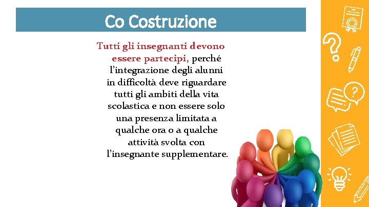 Co Costruzione Tutti gli insegnanti devono essere partecipi, perché l’integrazione degli alunni in difficoltà