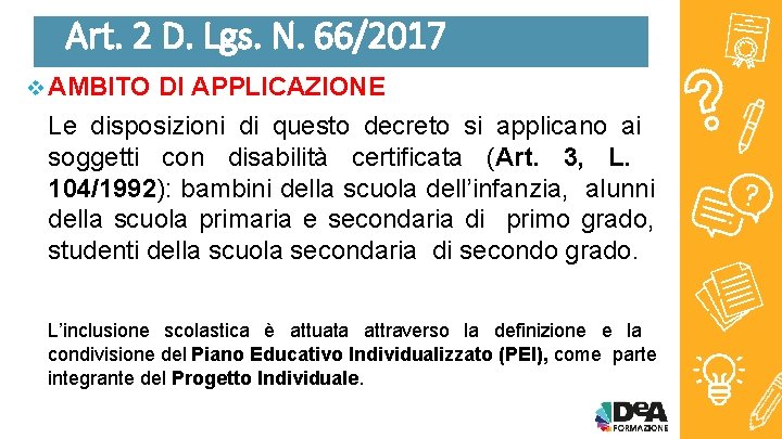 Art. 2 D. Lgs. N. 66/2017 AMBITO DI APPLICAZIONE Le disposizioni di questo decreto