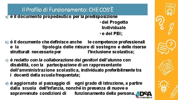 Il Profilo di Funzionamento: CHE COS’È a) è il documento propedeutico per la predisposizione