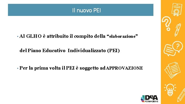 Il nuovo PEI • Al GLHO è attribuito il compito della “elaborazione” del Piano