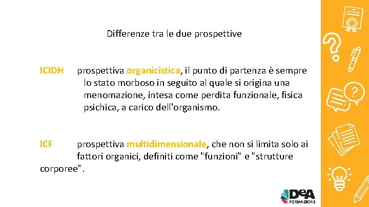 Differenze tra le due prospettive ICIDH ICF prospettiva organicistica, il punto di partenza è