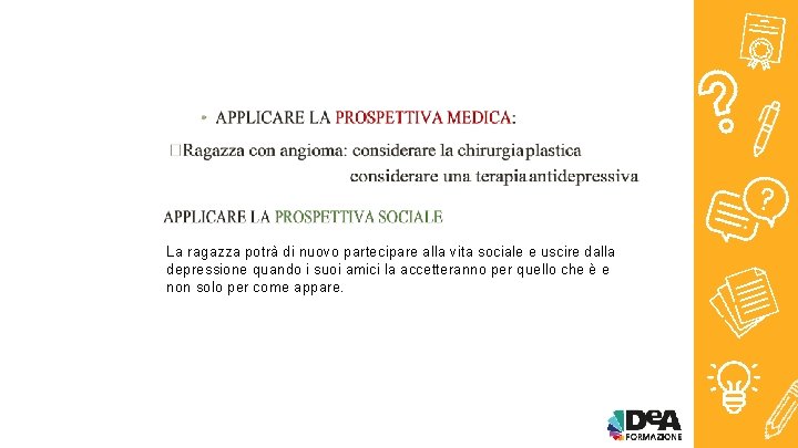 La ragazza potrà di nuovo partecipare alla vita sociale e uscire dalla depressione quando