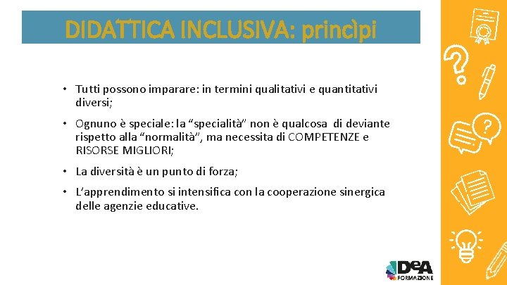 DIDATTICA INCLUSIVA: princìpi • Tutti possono imparare: in termini qualitativi e quantitativi diversi; •