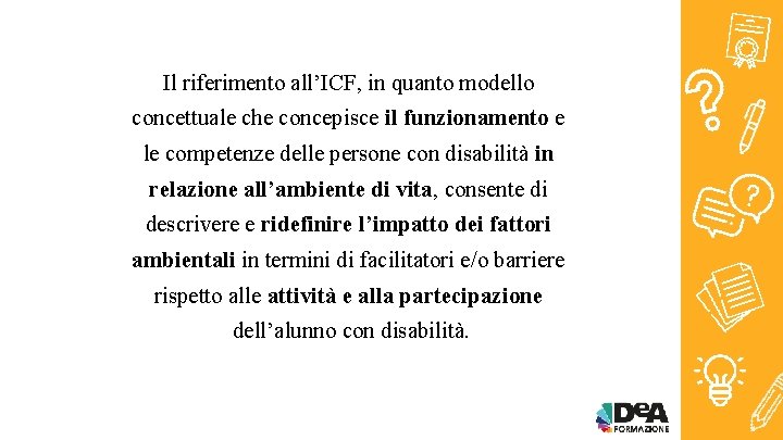 Il riferimento all’ICF, in quanto modello concettuale che concepisce il funzionamento e le competenze