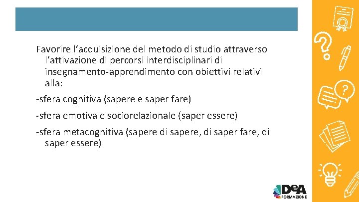 Favorire l’acquisizione del metodo di studio attraverso l’attivazione di percorsi interdisciplinari di insegnamento-apprendimento con