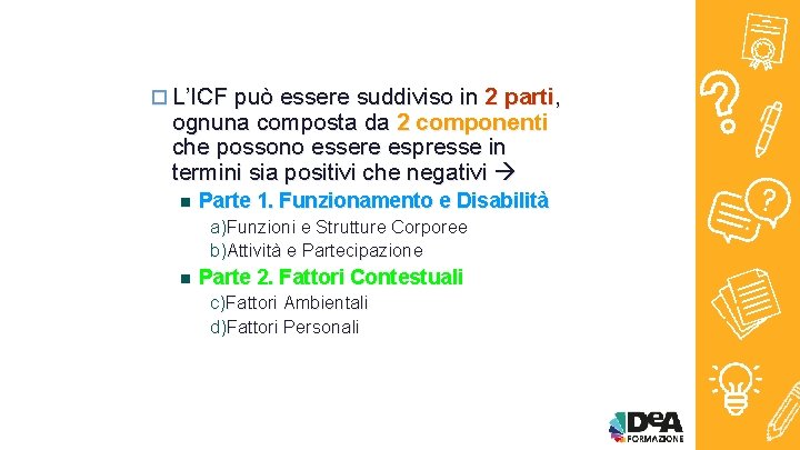 o L’ICF può essere suddiviso in 2 parti, ognuna composta da 2 componenti che