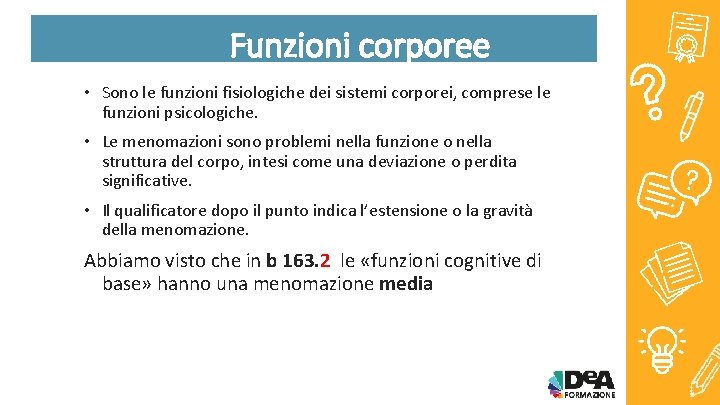 Funzioni corporee • Sono le funzioni fisiologiche dei sistemi corporei, comprese le funzioni psicologiche.