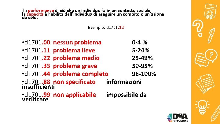 la performance è ciò che un individuo fa in un contesto sociale; la capacità