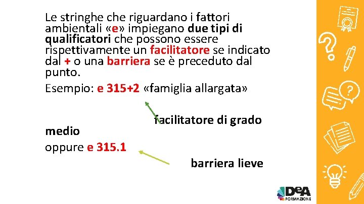 Le stringhe che riguardano i fattori ambientali «e» impiegano due tipi di qualificatori che