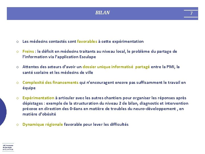 BILAN o Les médecins contactés sont favorables à cette expérimentation o Freins : le