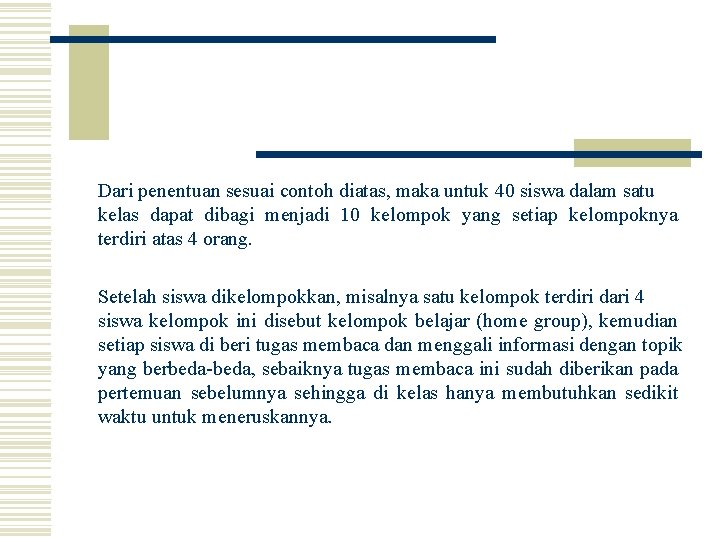 Dari penentuan sesuai contoh diatas, maka untuk 40 siswa dalam satu kelas dapat dibagi