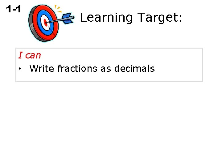 1 -1 Rational Numbers Learning Target: I can • Write fractions as decimals 