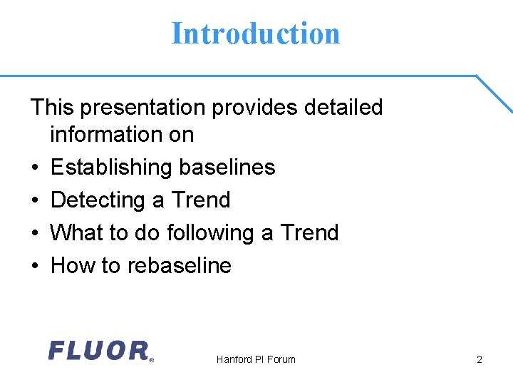 Introduction This presentation provides detailed information on • Establishing baselines • Detecting a Trend