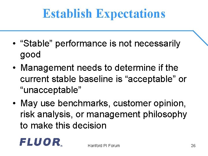Establish Expectations • “Stable” performance is not necessarily good • Management needs to determine