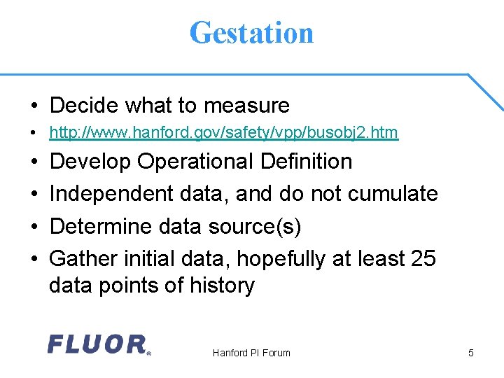 Gestation • Decide what to measure • http: //www. hanford. gov/safety/vpp/busobj 2. htm •