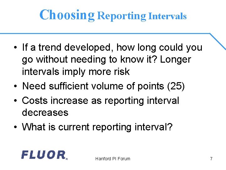 Choosing Reporting Intervals • If a trend developed, how long could you go without