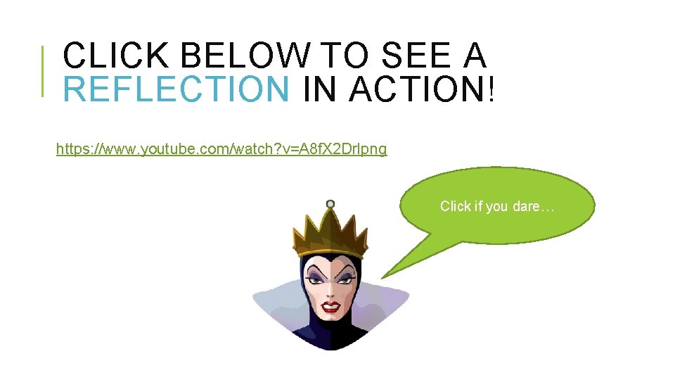 CLICK BELOW TO SEE A REFLECTION IN ACTION! https: //www. youtube. com/watch? v=A 8