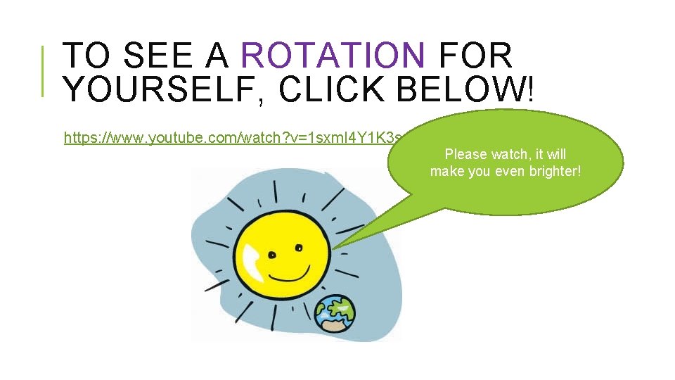 TO SEE A ROTATION FOR YOURSELF, CLICK BELOW! https: //www. youtube. com/watch? v=1 sxm.