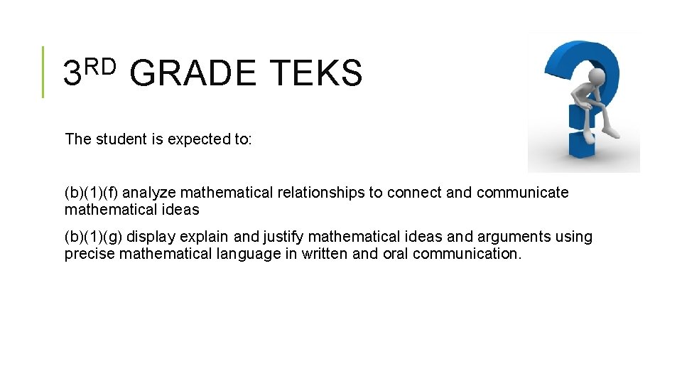 RD 3 GRADE TEKS The student is expected to: (b)(1)(f) analyze mathematical relationships to