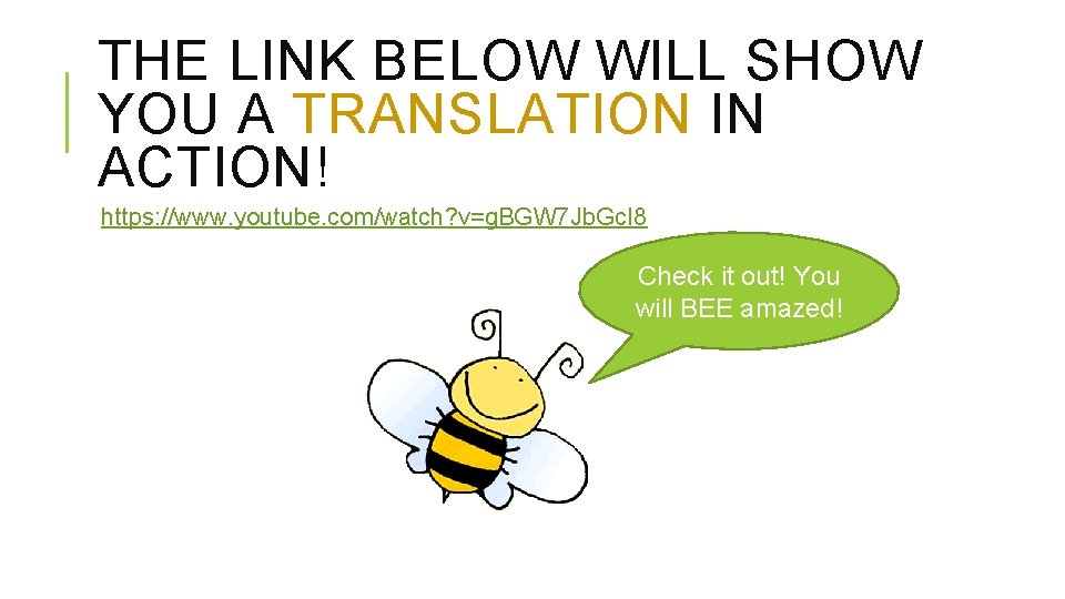 THE LINK BELOW WILL SHOW YOU A TRANSLATION IN ACTION! https: //www. youtube. com/watch?