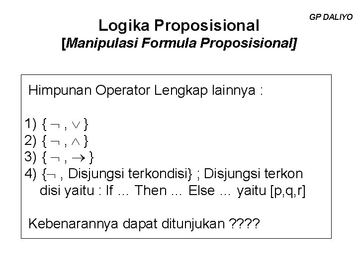 Logika Proposisional [Manipulasi Formula Proposisional] Himpunan Operator Lengkap lainnya : 1) 2) 3) 4)