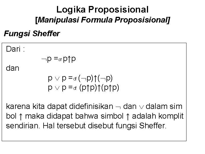 Logika Proposisional [Manipulasi Formula Proposisional] Fungsi Sheffer Dari : dan p =df p↑p p