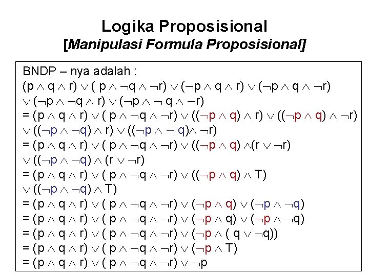 Logika Proposisional [Manipulasi Formula Proposisional] BNDP – nya adalah : (p q r) (